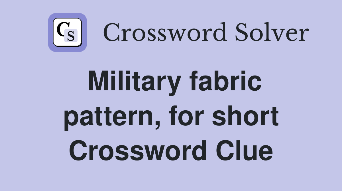 Military fabric pattern, for short Crossword Clue