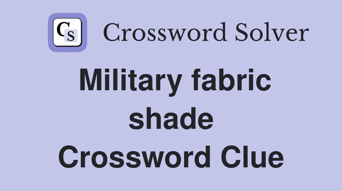 Military fabric shade Crossword Clue