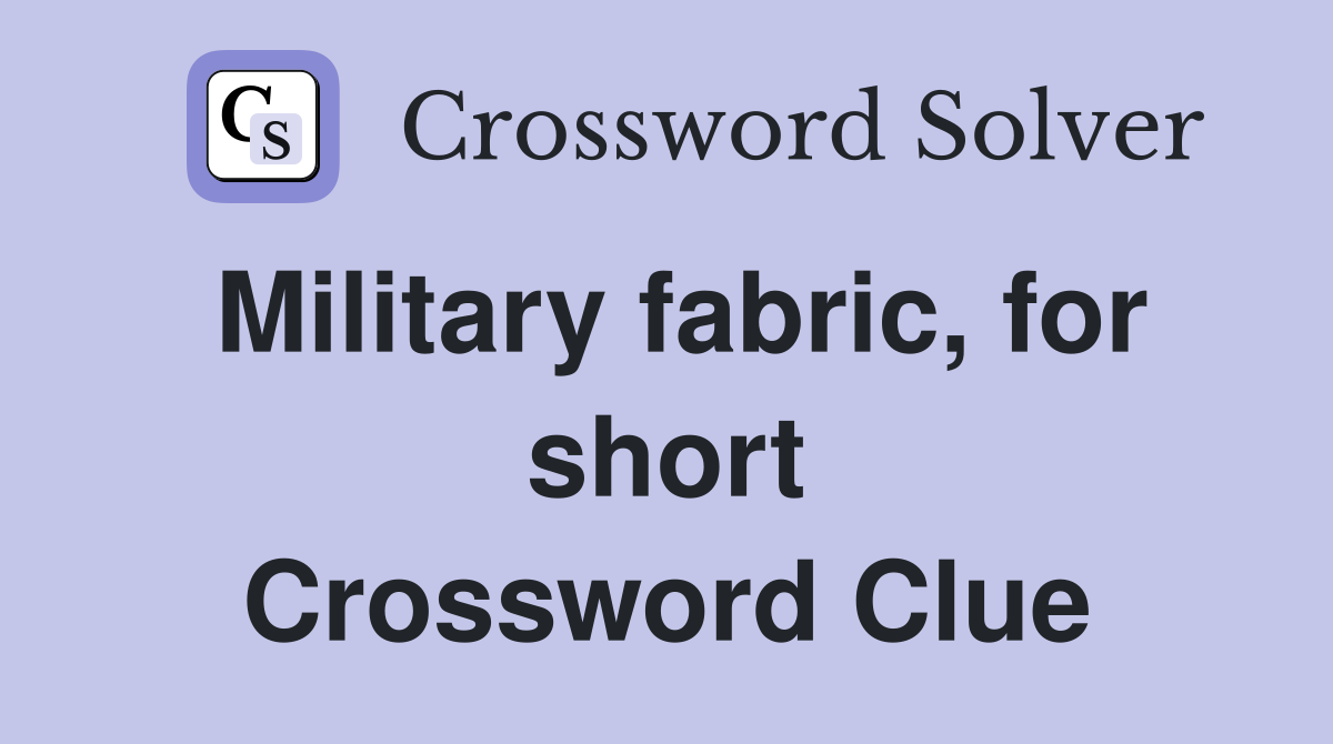 Military fabric, for short Crossword Clue
