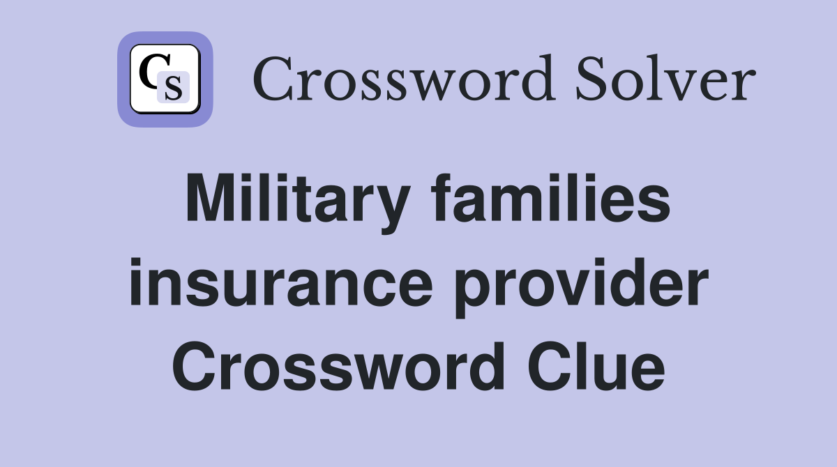 Military families insurance provider Crossword Clue