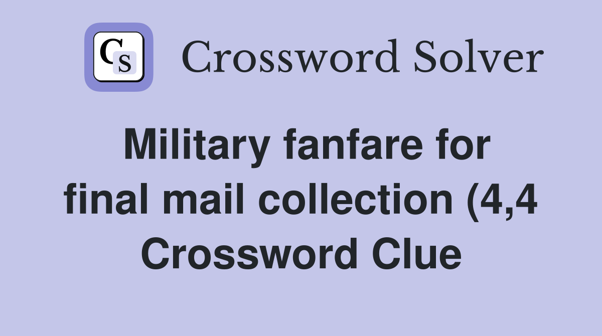 Military fanfare for final mail collection (4 4) Crossword Clue Military fanfare for final mail collection (4 4) Crossword Clue