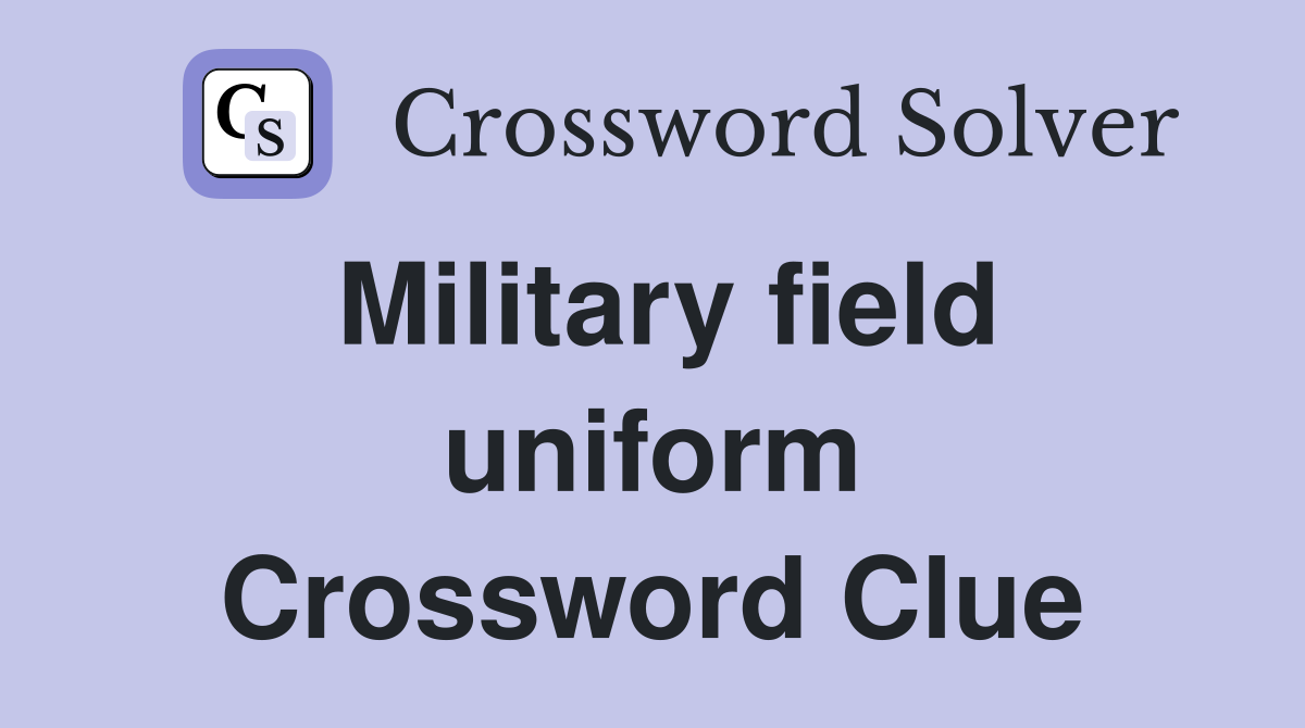 Military field uniform Crossword Clue