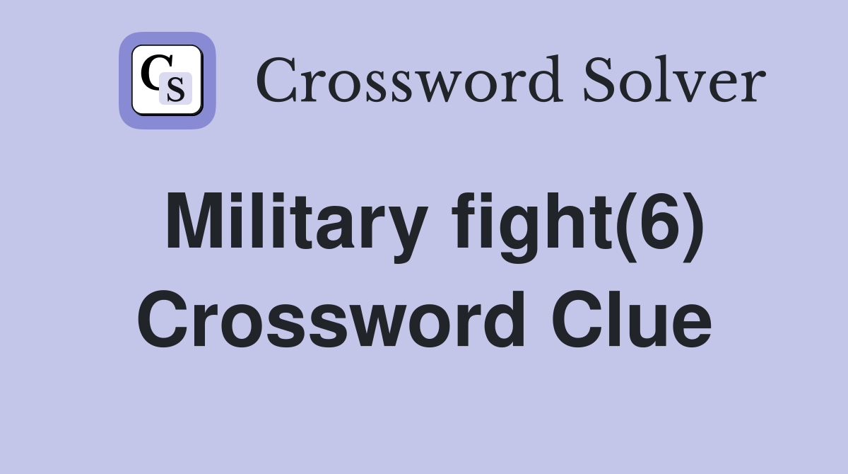 Military fight(6) Crossword Clue