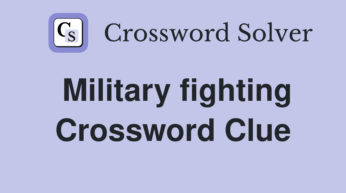 Military fighting Crossword Clue