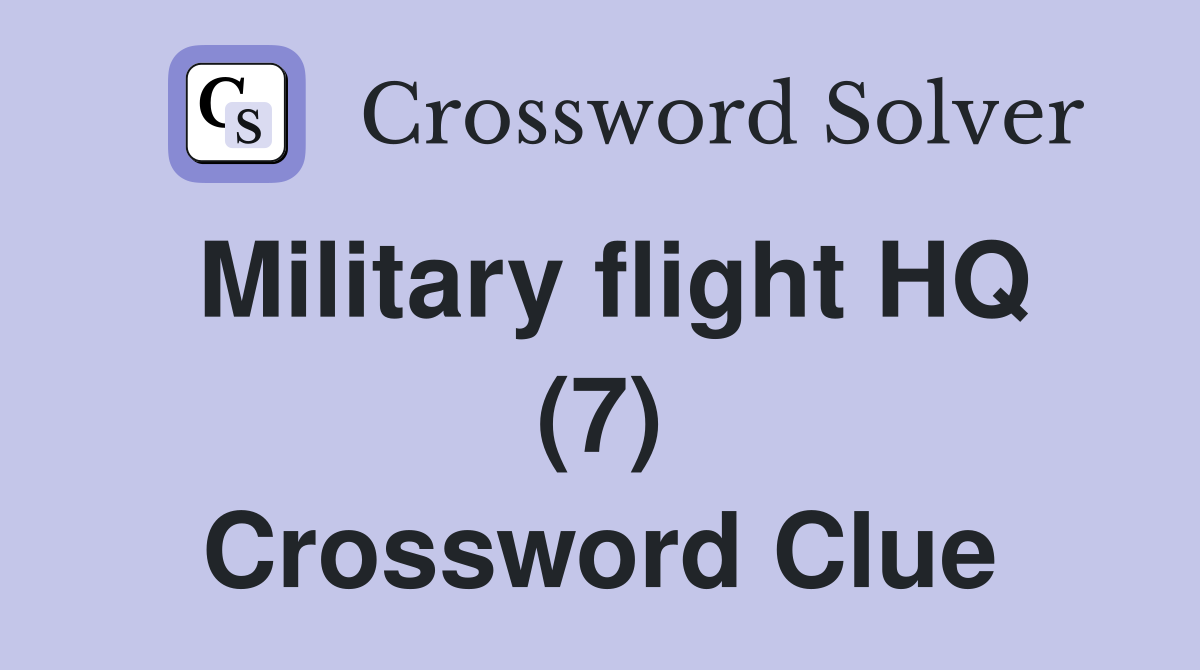 Military flight HQ (7) Crossword Clue