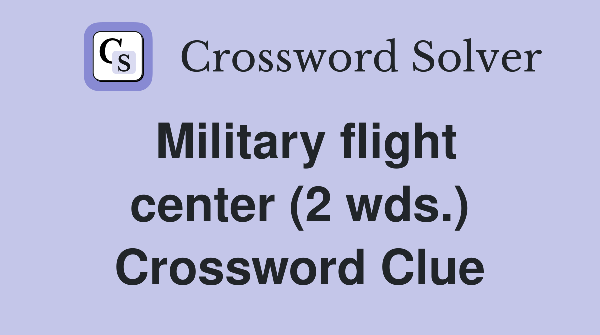 Military flight center (2 wds.) Crossword Clue