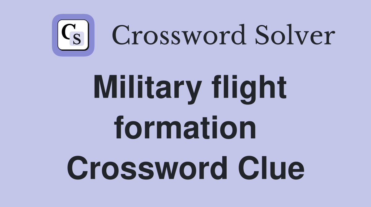 Military flight formation Crossword Clue