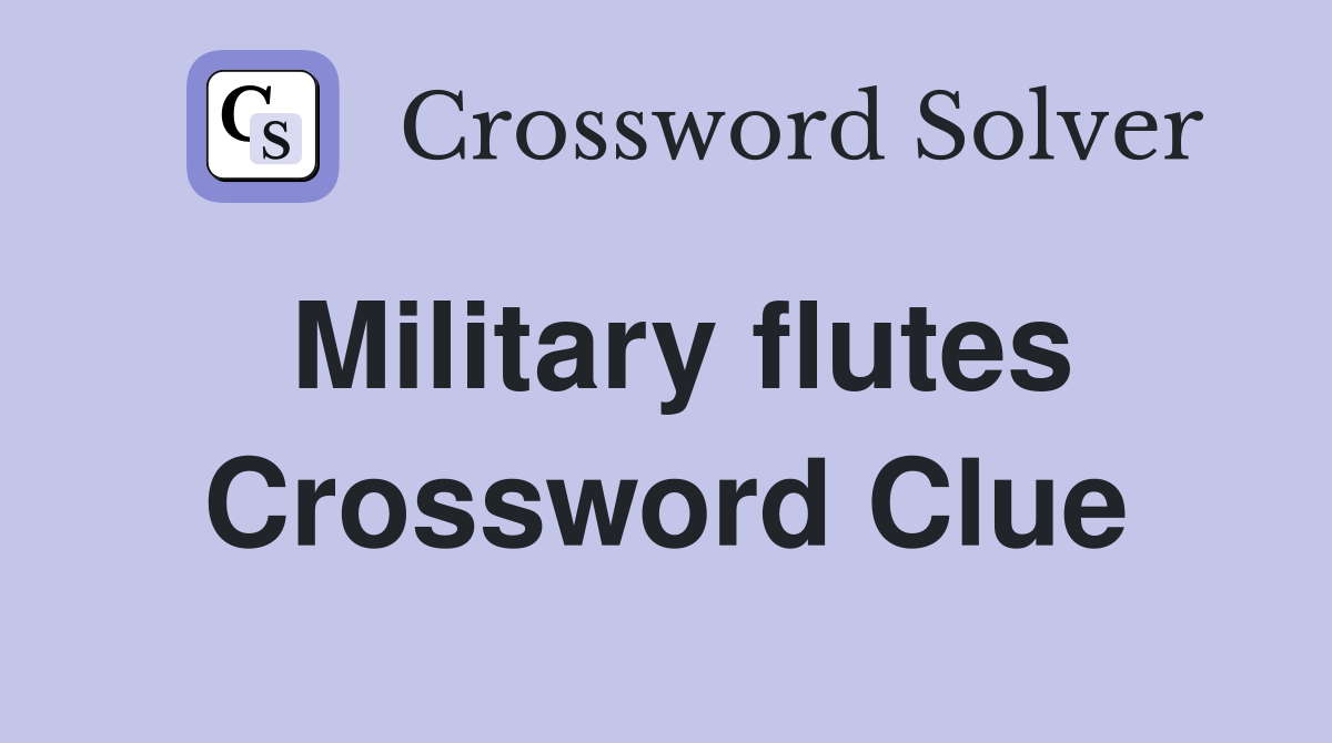 Military flutes Crossword Clue