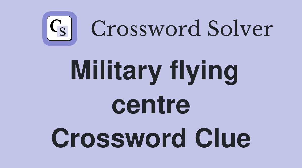 Military flying centre Crossword Clue
