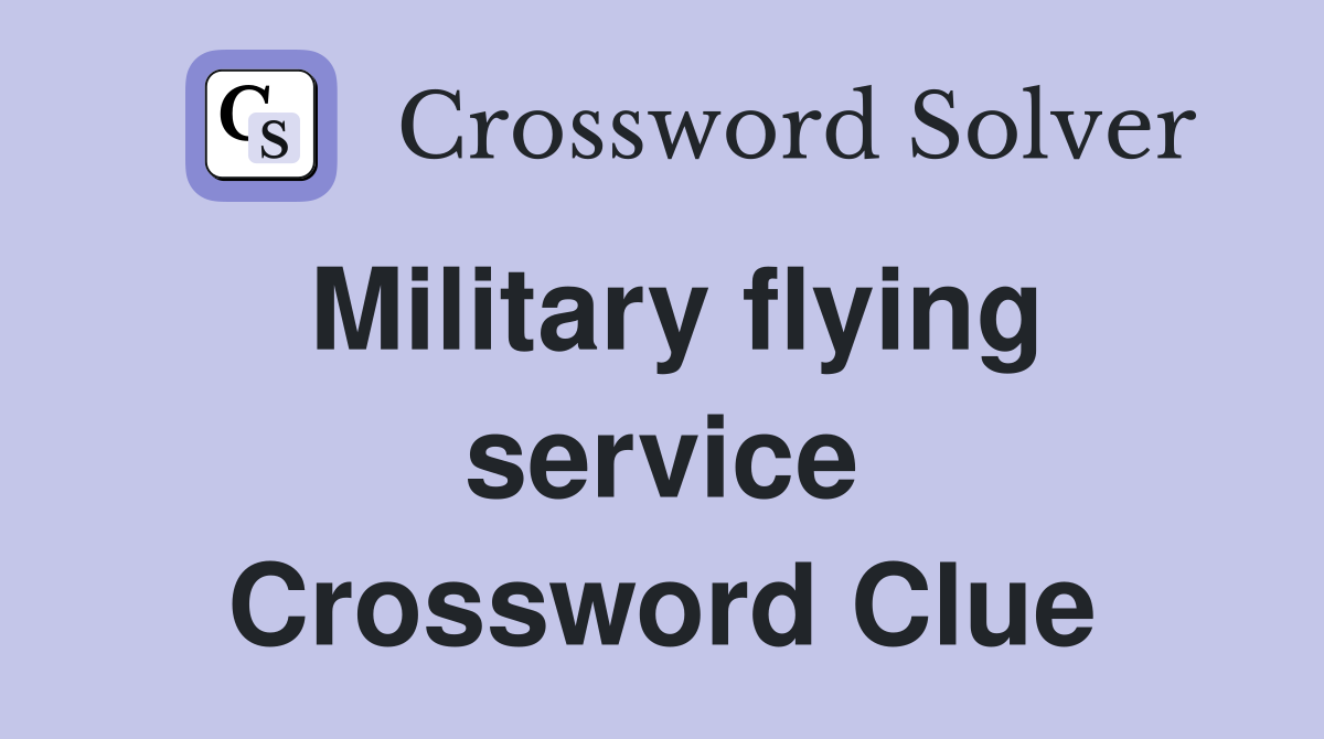 Military flying service Crossword Clue