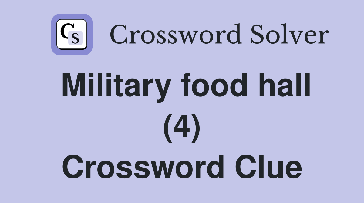 Military food hall (4) Crossword Clue