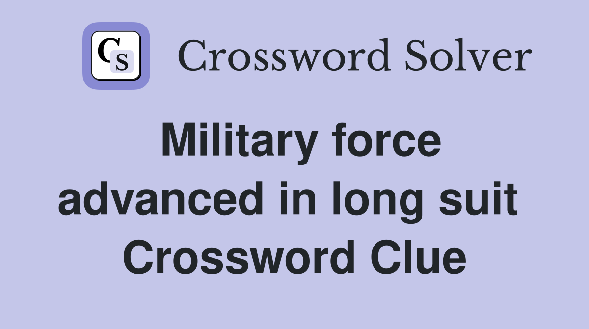 Military force advanced in long suit  Crossword Clue