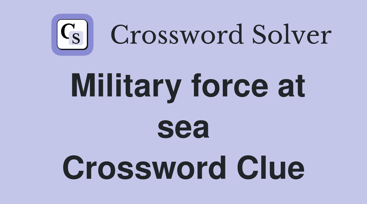 Military force at sea Crossword Clue
