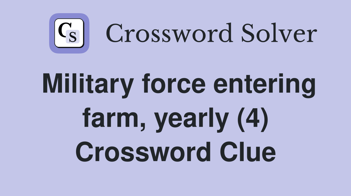 Military force entering farm, yearly (4) Crossword Clue