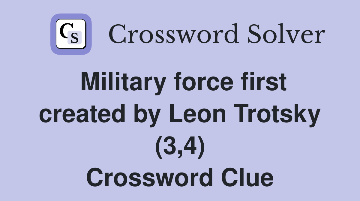 Military force first created by Leon Trotsky (3,4) Crossword Clue