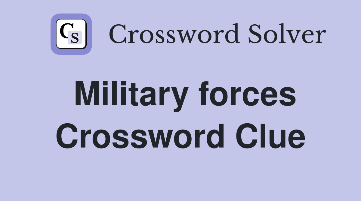 Military forces Crossword Clue