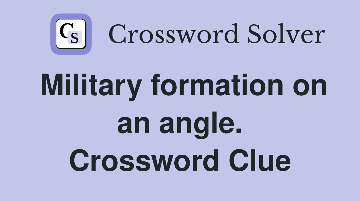 Military formation on an angle. Crossword Clue