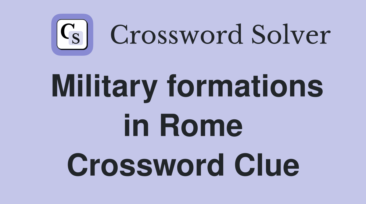 Military formations in Rome Crossword Clue