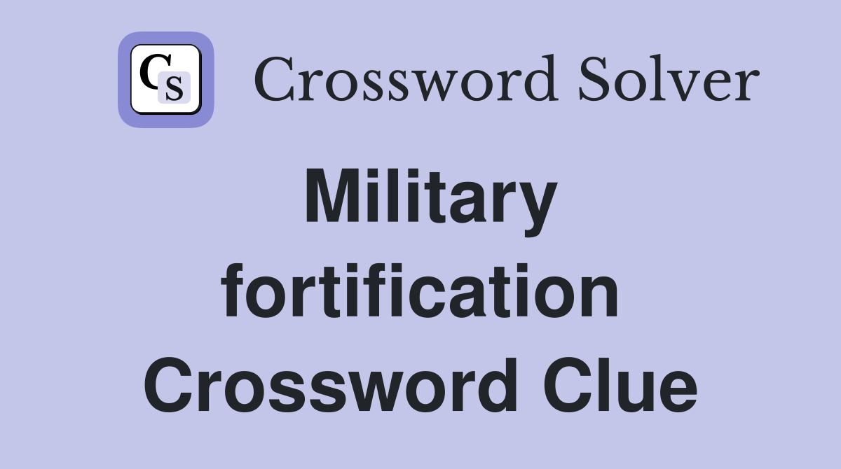 Military fortification Crossword Clue