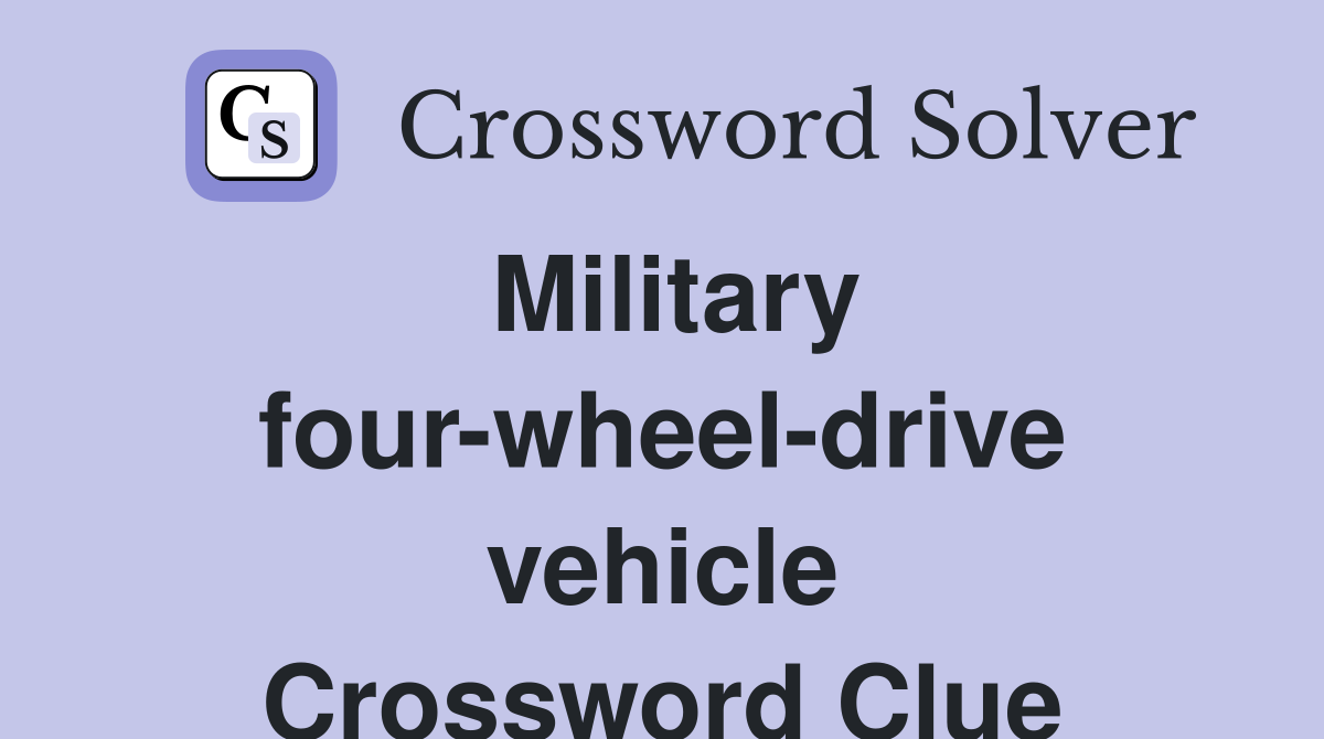 Military four-wheel-drive vehicle Crossword Clue