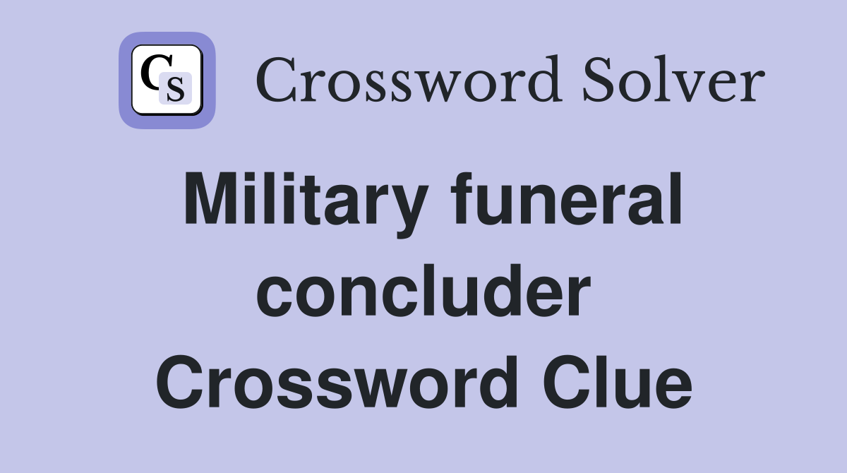 Military funeral concluder Crossword Clue