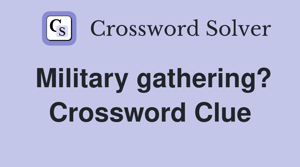Military gathering? Crossword Clue