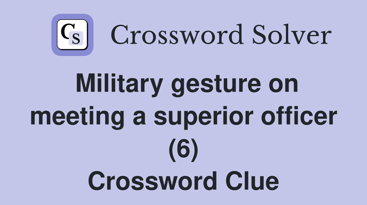 Military gesture on meeting a superior officer (6) Crossword Clue