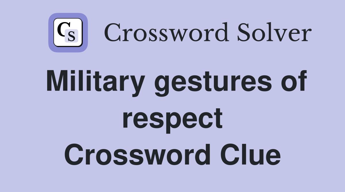 Military gestures of respect Crossword Clue