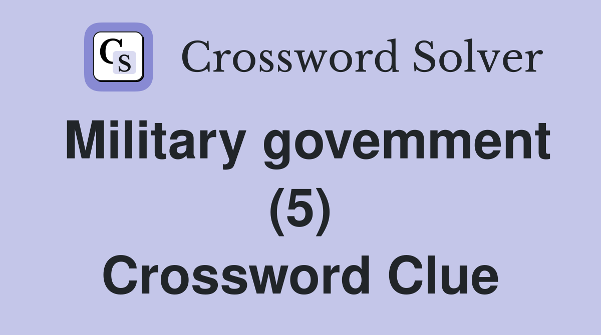 Military govemment (5) Crossword Clue
