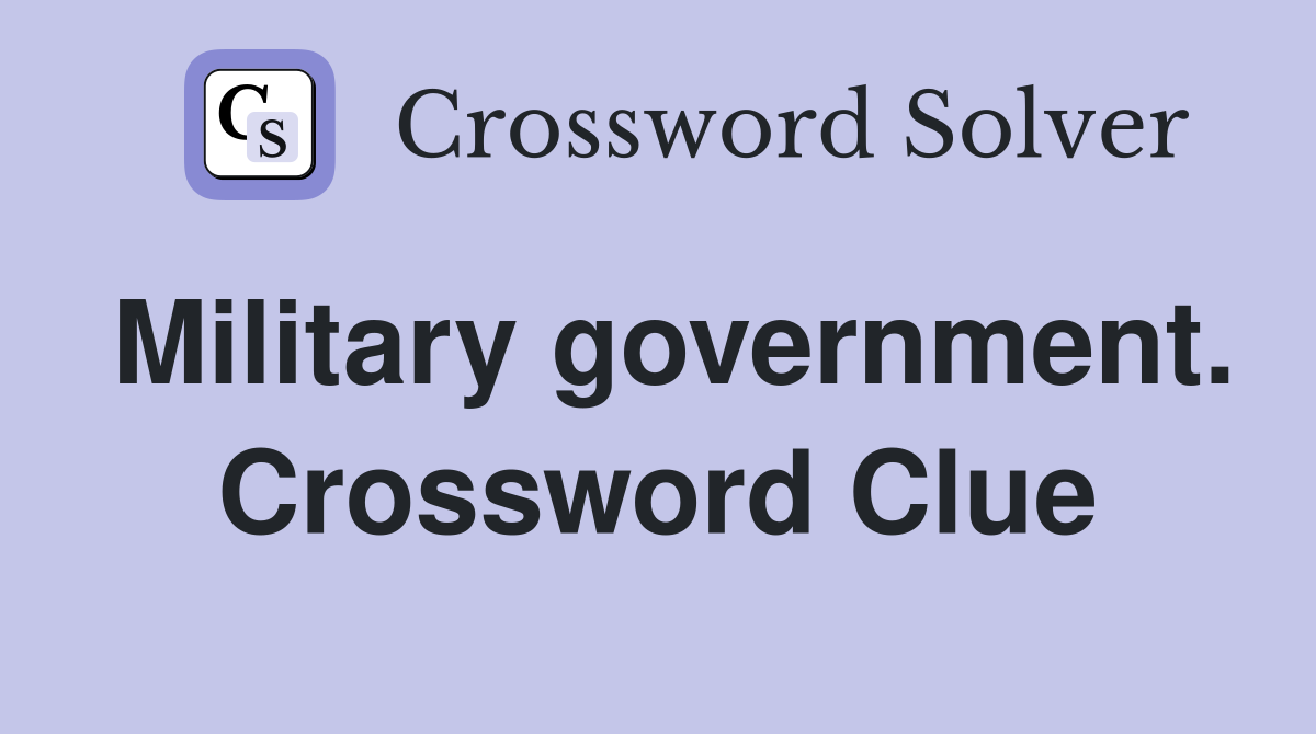 Military government. Crossword Clue