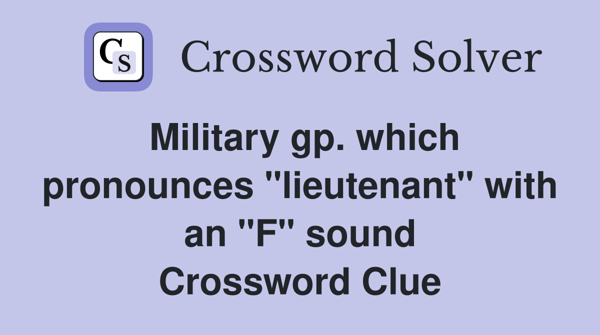 Military gp. which pronounces "lieutenant" with an "F" sound Crossword Clue
