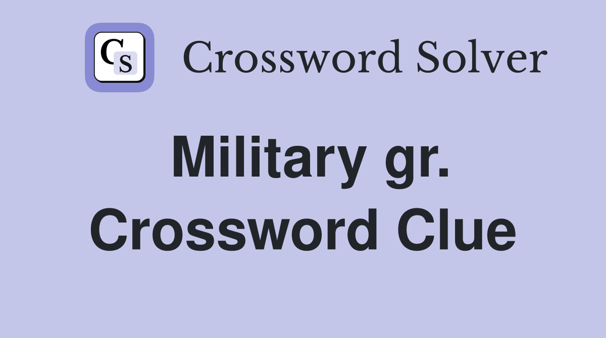 Military gr. Crossword Clue