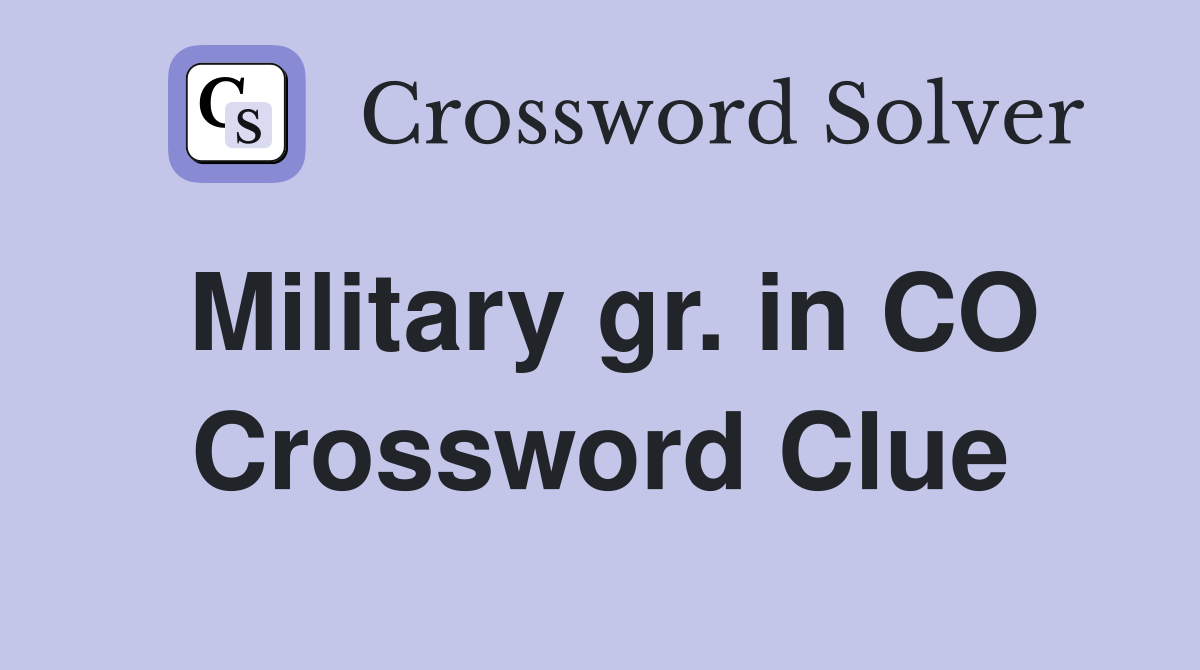 Military gr. in CO Crossword Clue