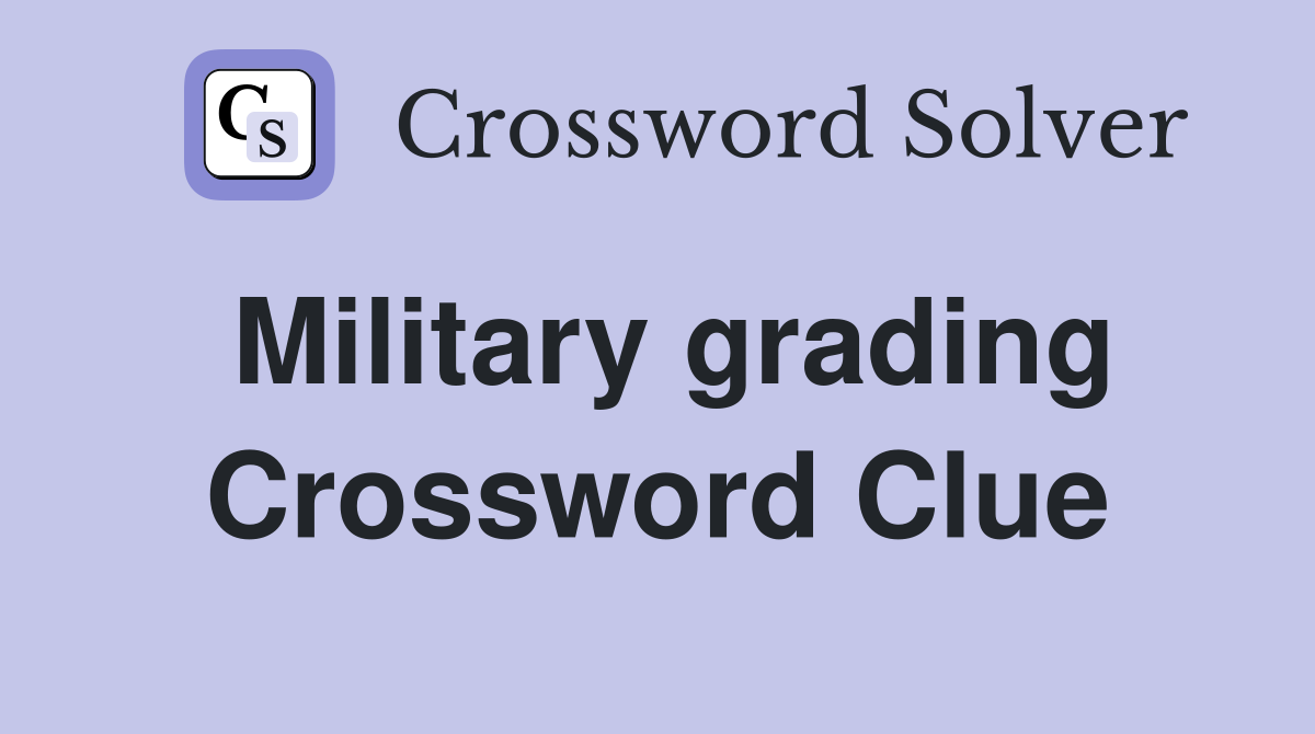 Military grading Crossword Clue