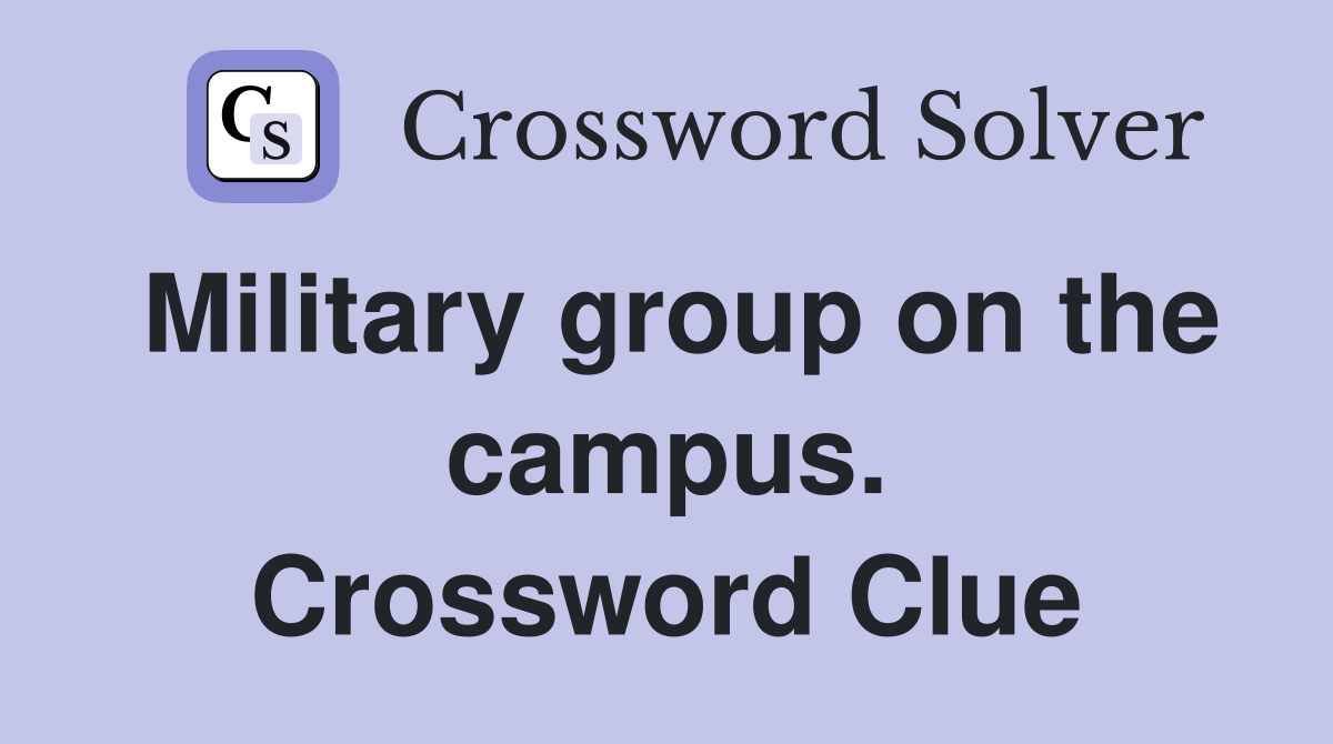 Military group on the campus. Crossword Clue