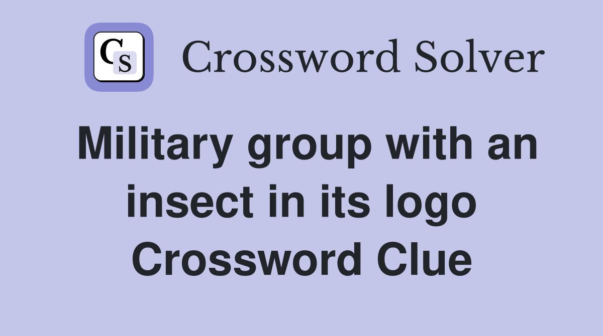 Military group with an insect in its logo Crossword Clue