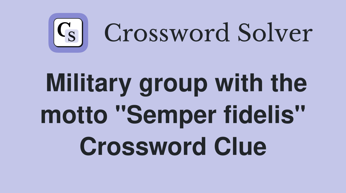 Military group with the motto "Semper fidelis" Crossword Clue