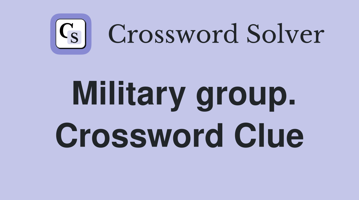 Military group. Crossword Clue