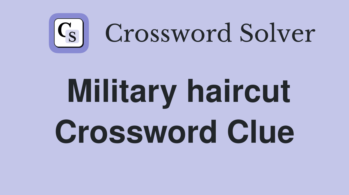Military haircut Crossword Clue