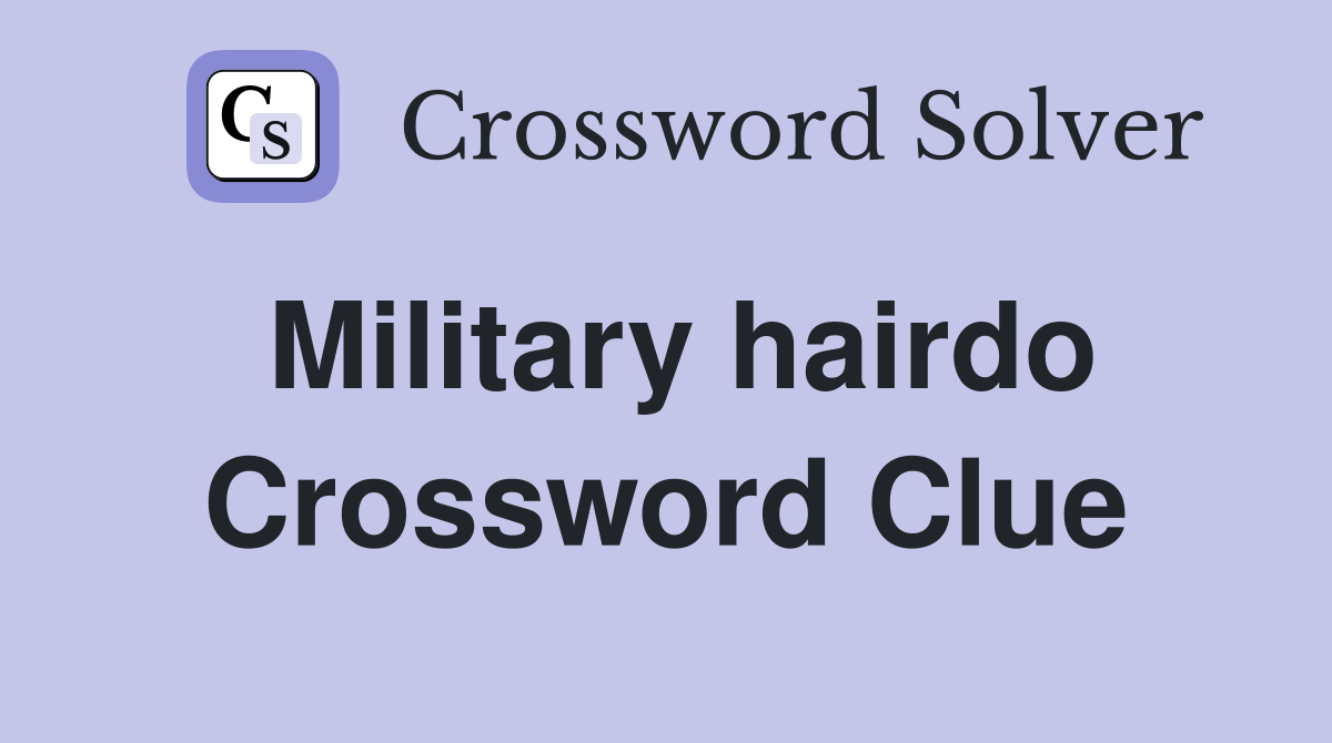 Military hairdo Crossword Clue