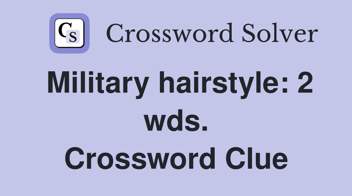Military hairstyle: 2 wds. Crossword Clue