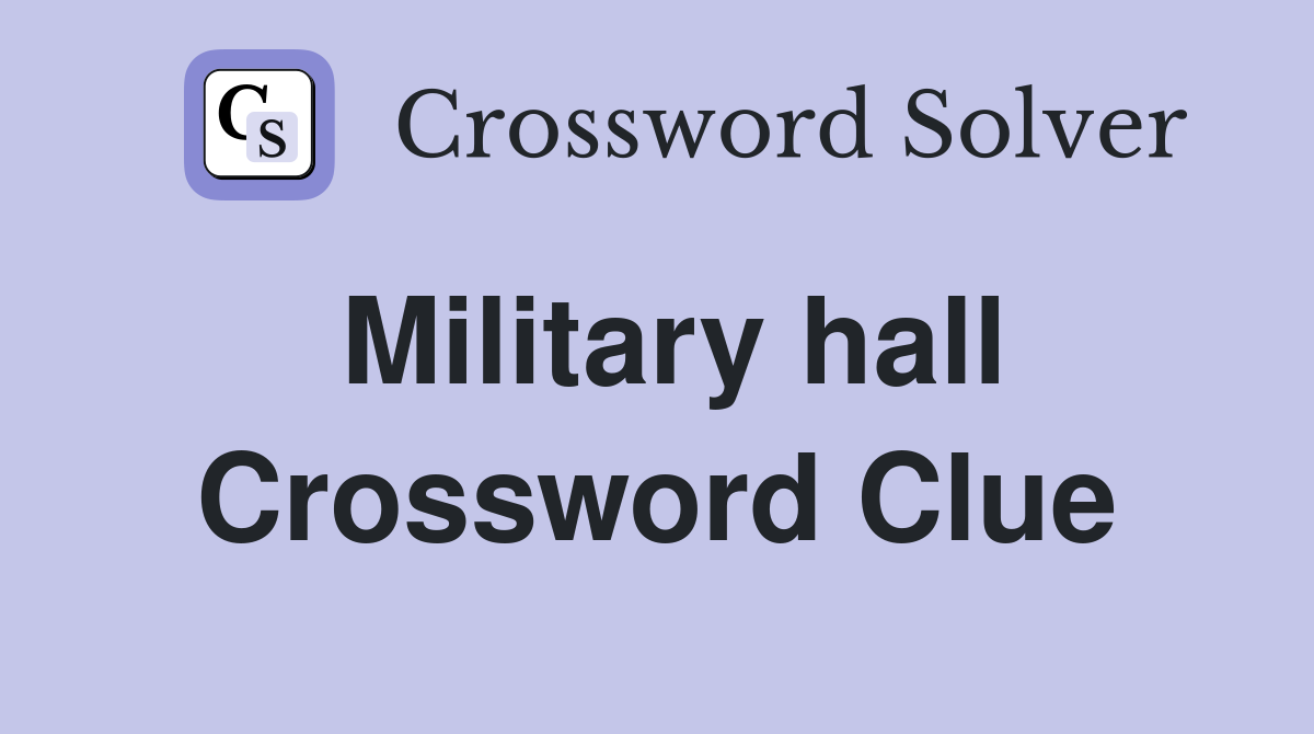 Military hall Crossword Clue
