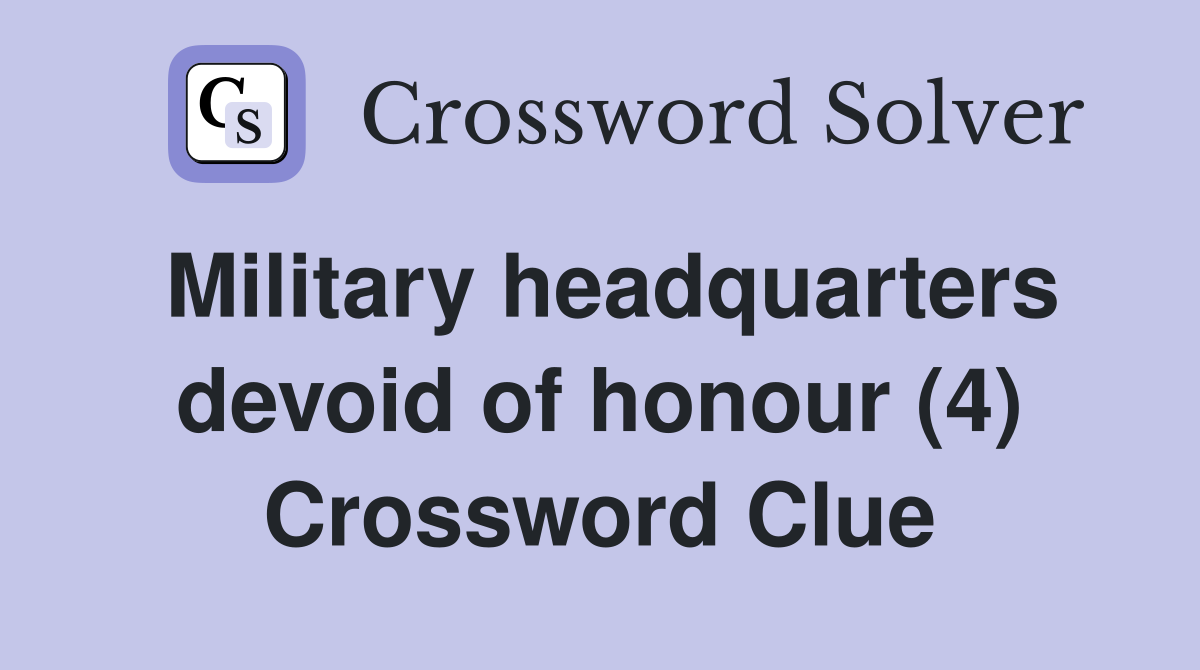 Military headquarters devoid of honour (4) Crossword Clue
