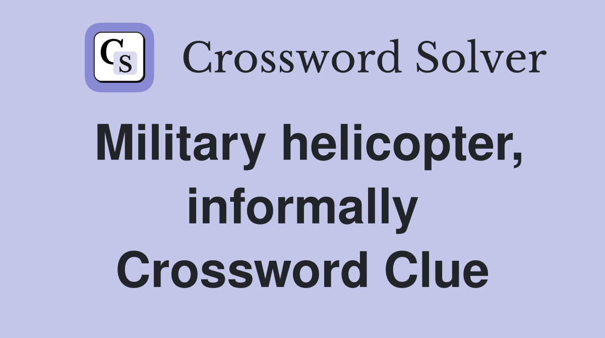 Military helicopter, informally Crossword Clue