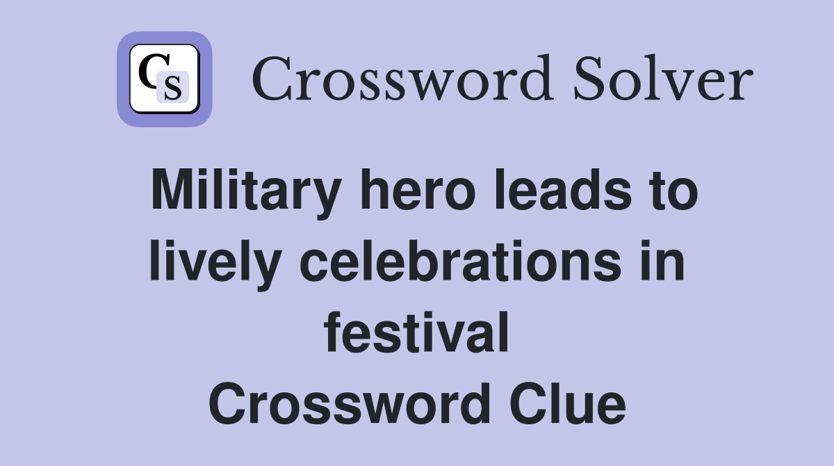 Military hero leads to lively celebrations in festival Crossword Clue