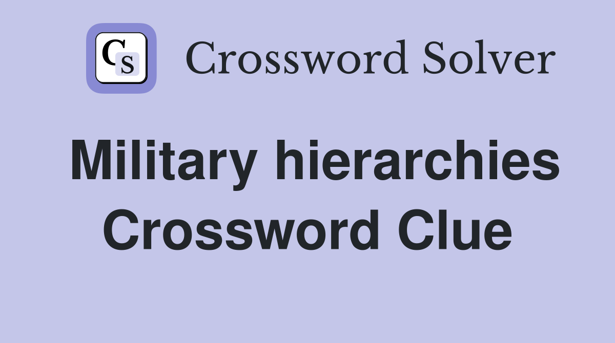 Military hierarchies Crossword Clue