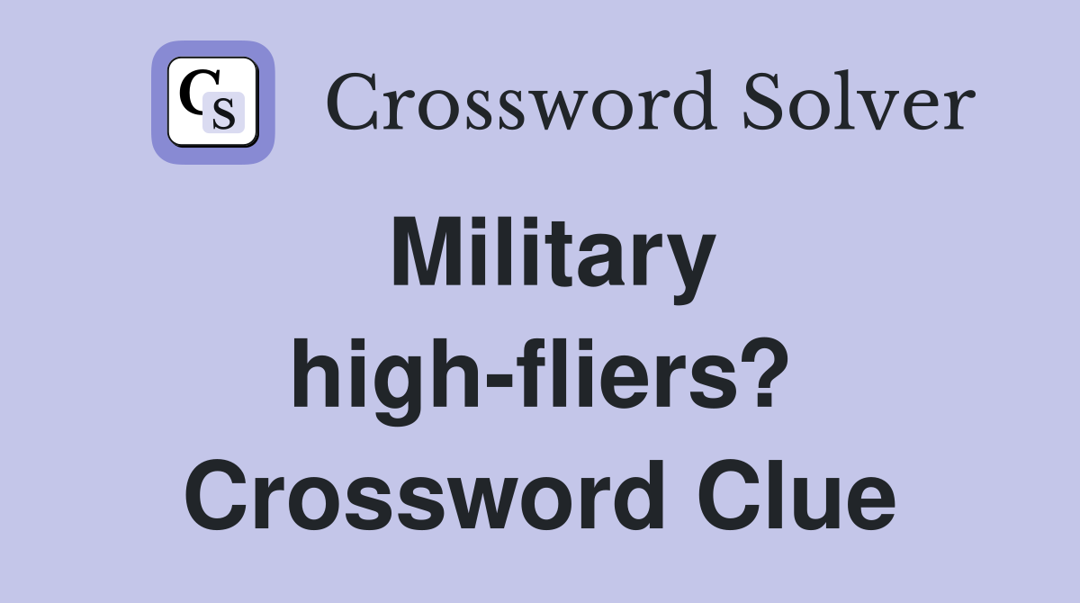 Military high-fliers? Crossword Clue