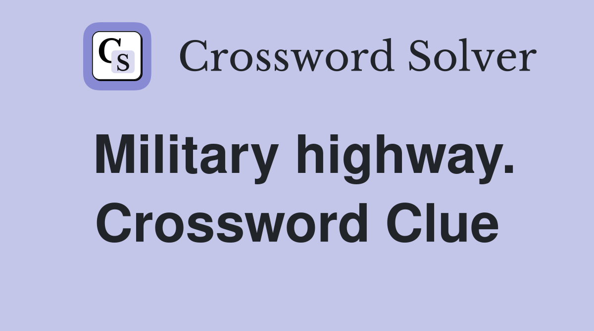 Military highway. Crossword Clue