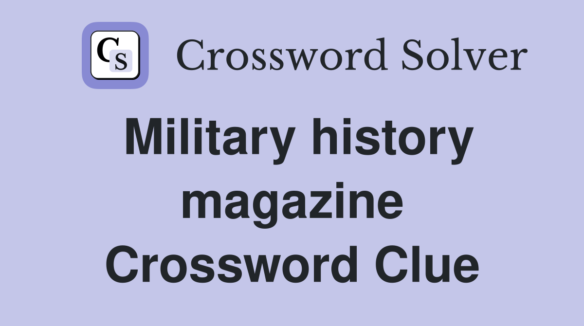 Military history magazine Crossword Clue