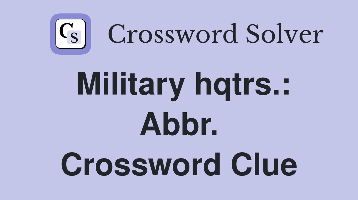 Military hqtrs.: Abbr. Crossword Clue